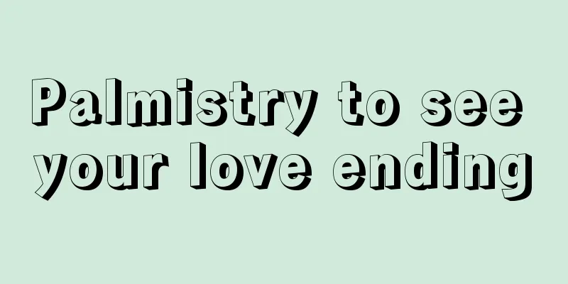 Palmistry to see your love ending