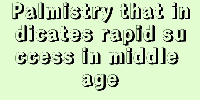 Palmistry that indicates rapid success in middle age