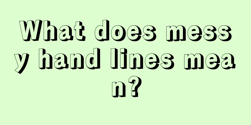 What does messy hand lines mean?