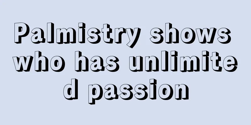 Palmistry shows who has unlimited passion