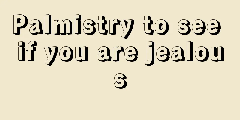 Palmistry to see if you are jealous