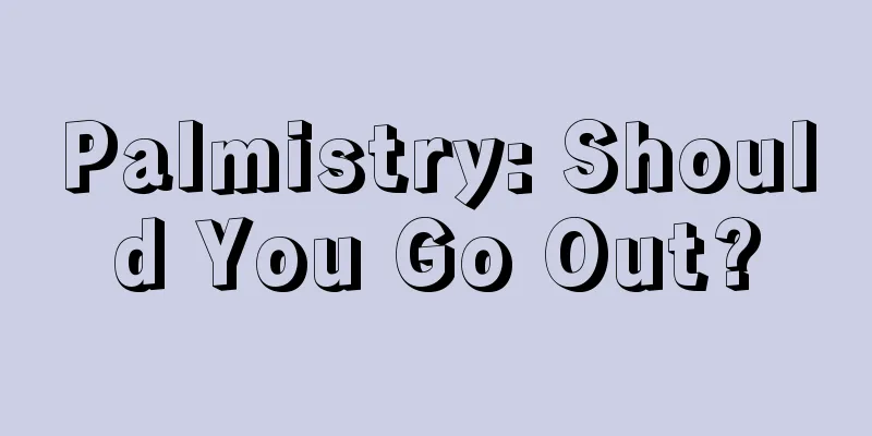 Palmistry: Should You Go Out?