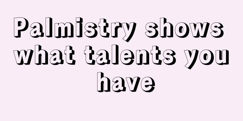 Palmistry shows what talents you have