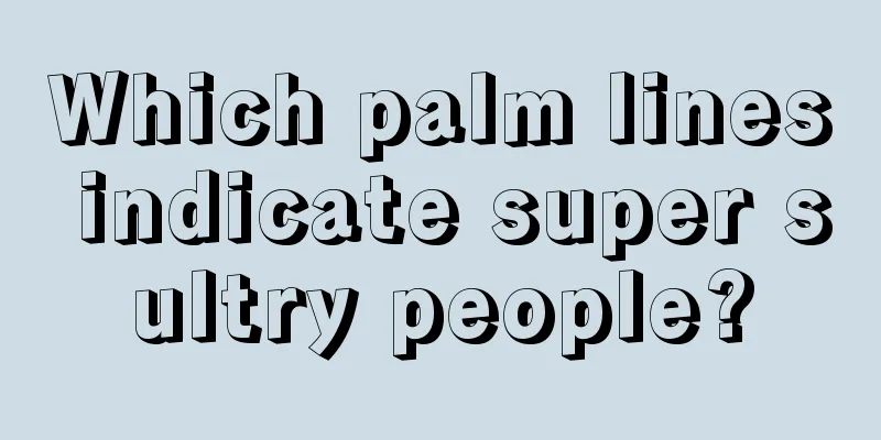 Which palm lines indicate super sultry people?