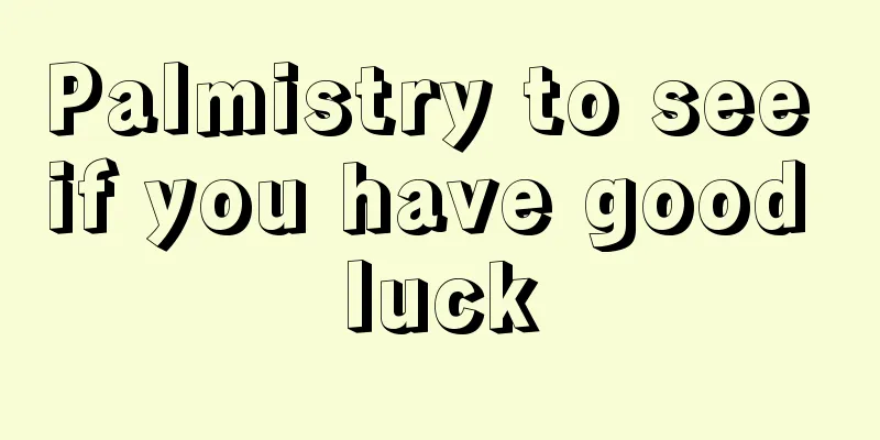 Palmistry to see if you have good luck
