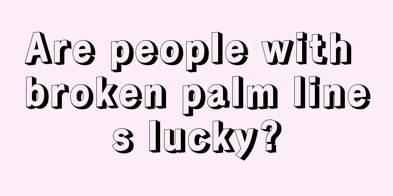 Are people with broken palm lines lucky?