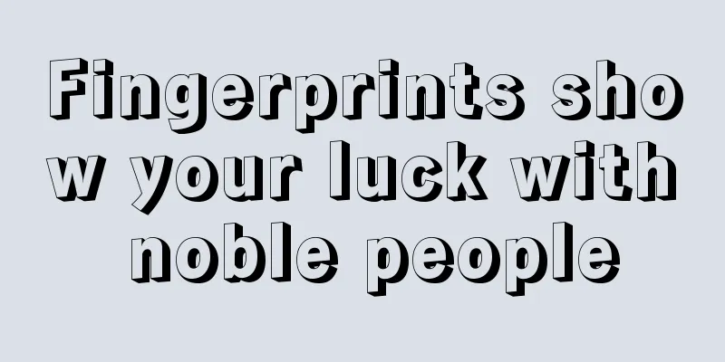 Fingerprints show your luck with noble people