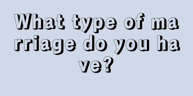 What type of marriage do you have?