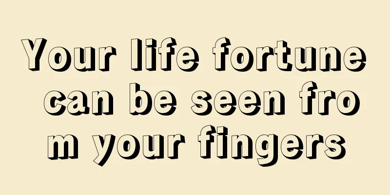 Your life fortune can be seen from your fingers
