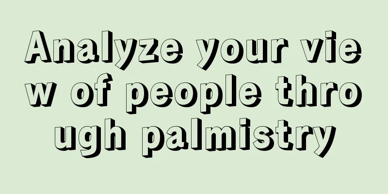 Analyze your view of people through palmistry