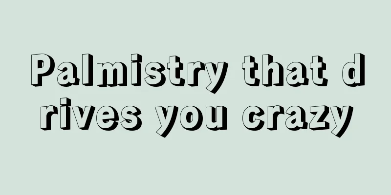 Palmistry that drives you crazy
