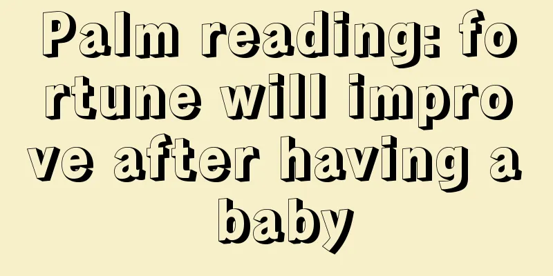 Palm reading: fortune will improve after having a baby
