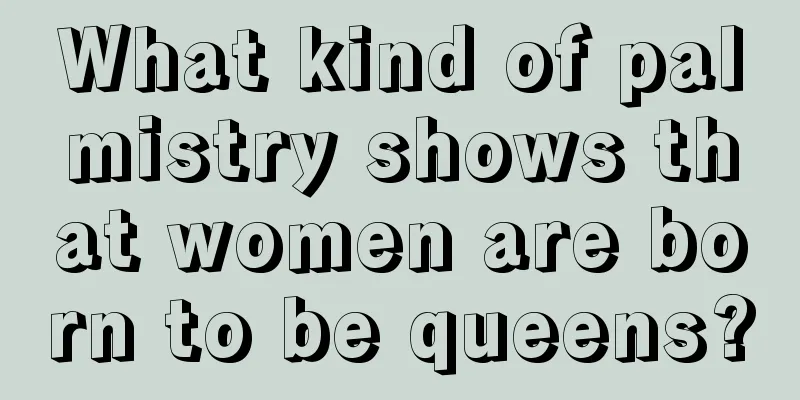 What kind of palmistry shows that women are born to be queens?