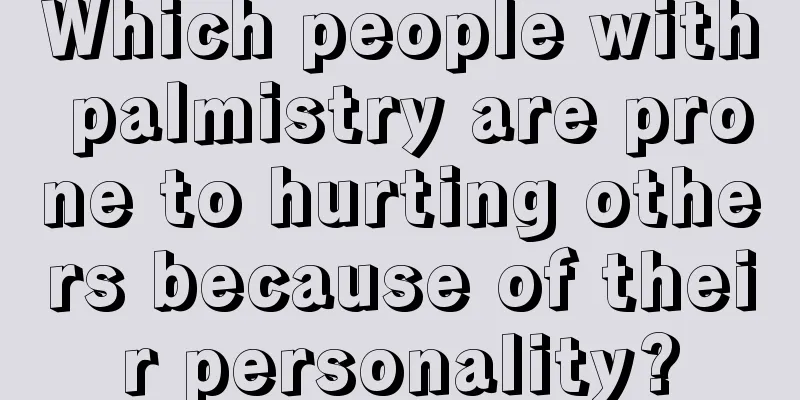 Which people with palmistry are prone to hurting others because of their personality?