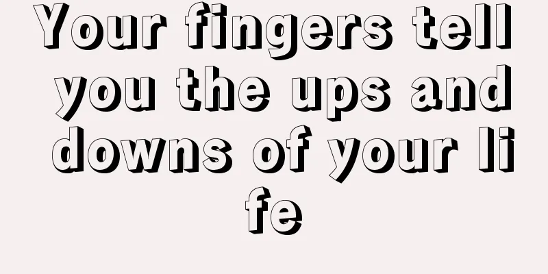 Your fingers tell you the ups and downs of your life
