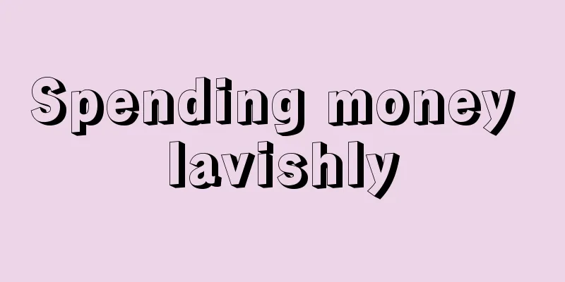 Spending money lavishly