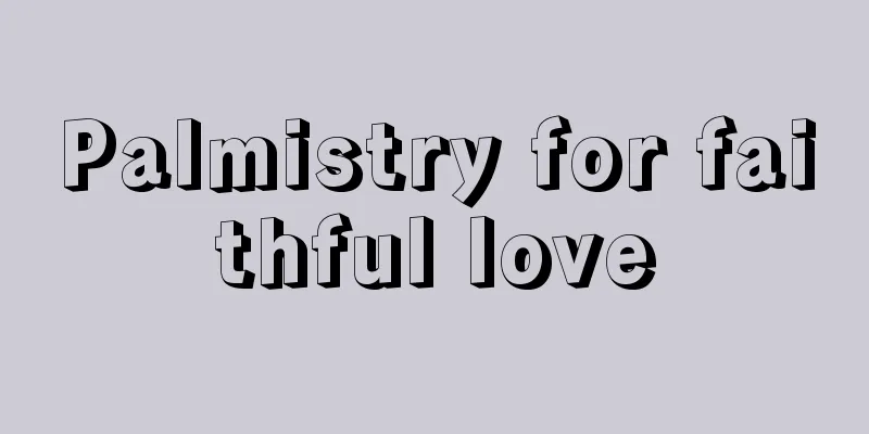 Palmistry for faithful love