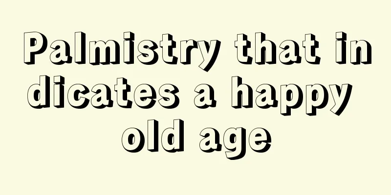 Palmistry that indicates a happy old age