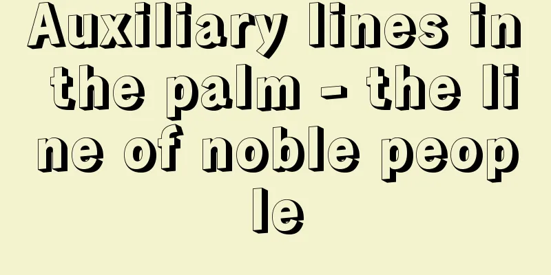Auxiliary lines in the palm - the line of noble people
