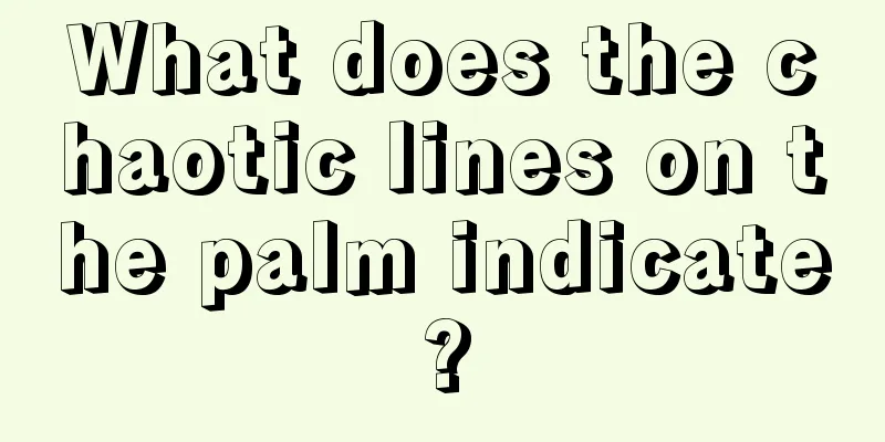 What does the chaotic lines on the palm indicate?