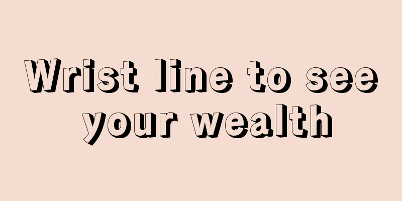 Wrist line to see your wealth