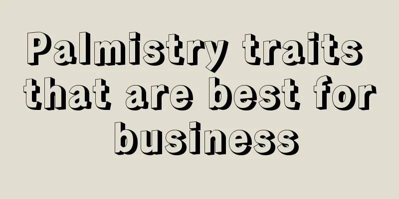 Palmistry traits that are best for business