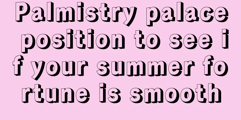 Palmistry palace position to see if your summer fortune is smooth