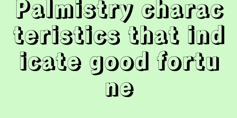 Palmistry characteristics that indicate good fortune