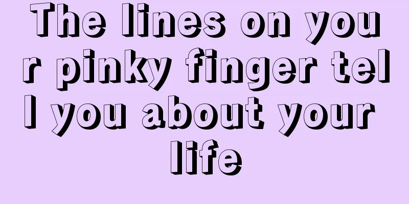 The lines on your pinky finger tell you about your life
