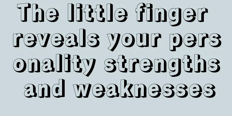The little finger reveals your personality strengths and weaknesses