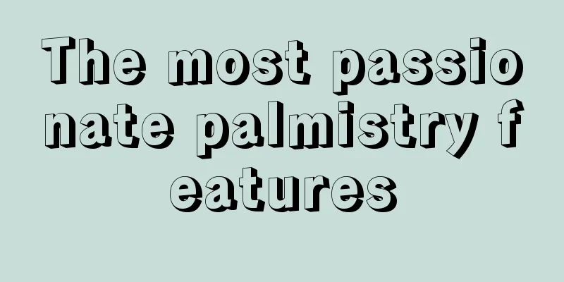 The most passionate palmistry features