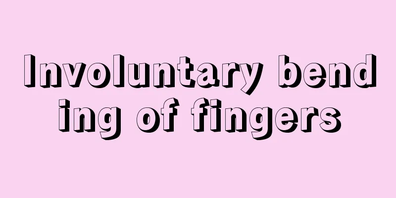 Involuntary bending of fingers
