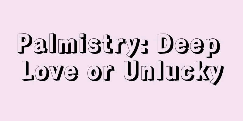 Palmistry: Deep Love or Unlucky