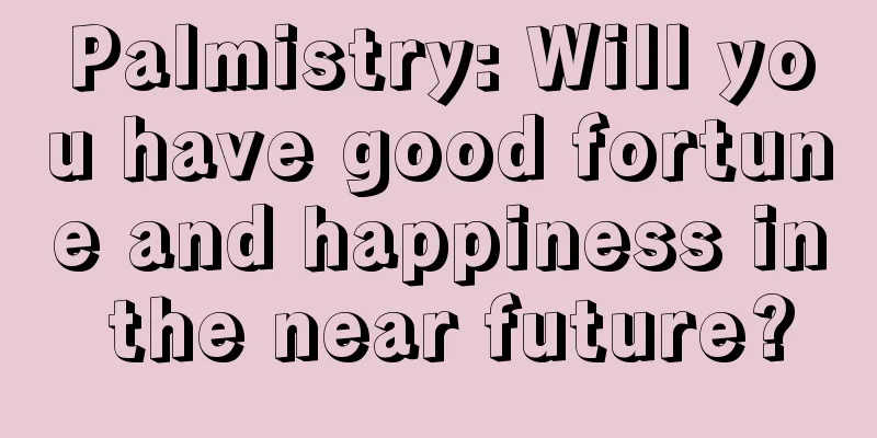 Palmistry: Will you have good fortune and happiness in the near future?