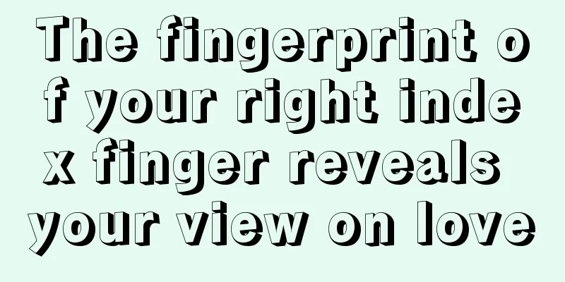 The fingerprint of your right index finger reveals your view on love