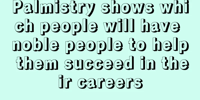 Palmistry shows which people will have noble people to help them succeed in their careers