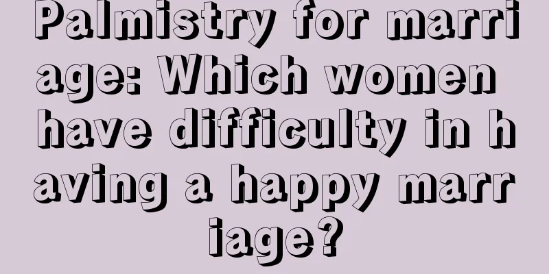 Palmistry for marriage: Which women have difficulty in having a happy marriage?