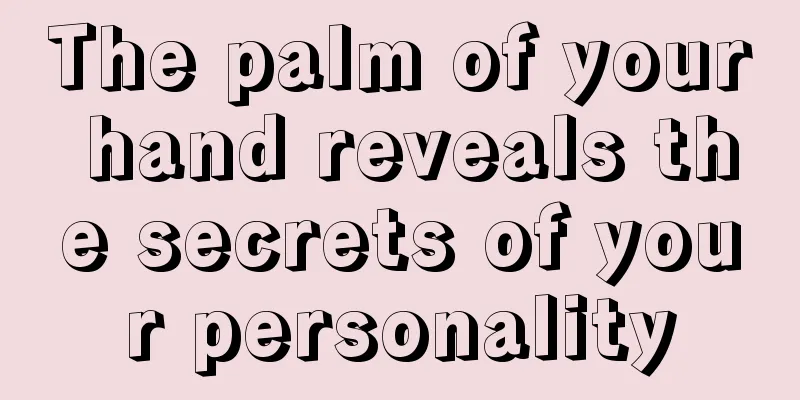 The palm of your hand reveals the secrets of your personality