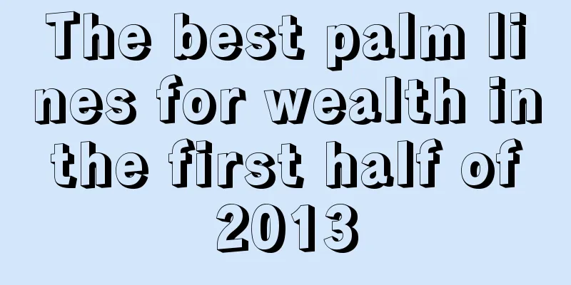 The best palm lines for wealth in the first half of 2013