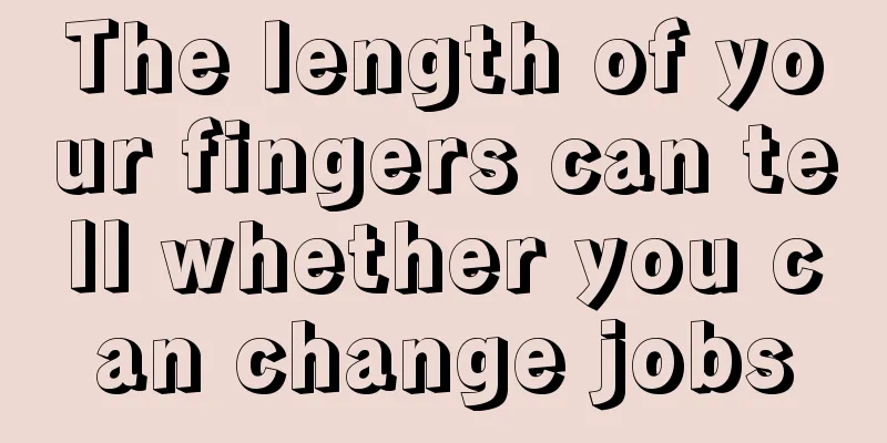 The length of your fingers can tell whether you can change jobs