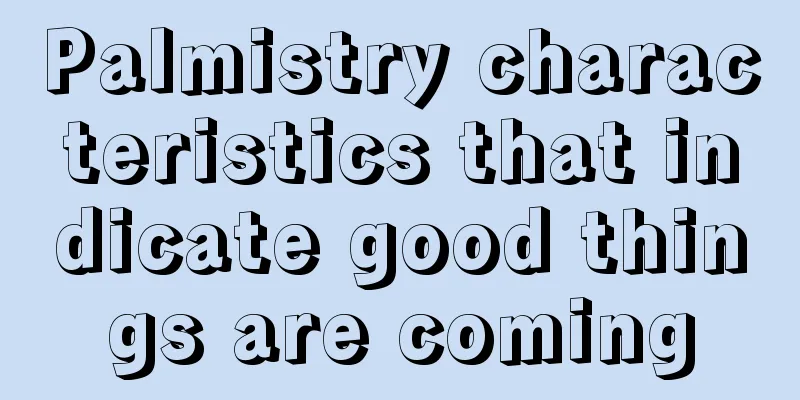 Palmistry characteristics that indicate good things are coming