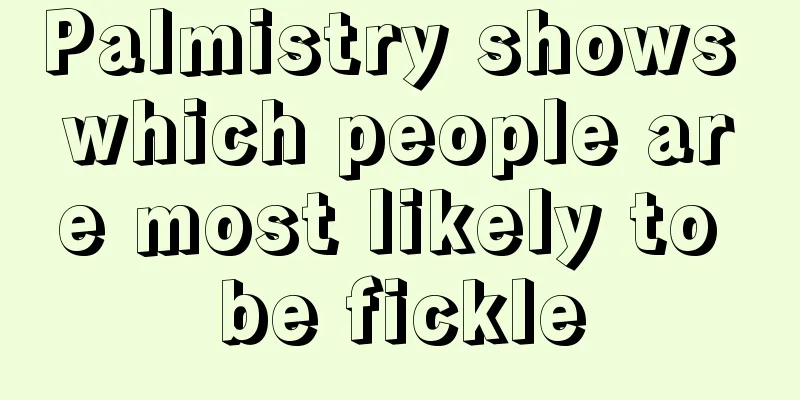 Palmistry shows which people are most likely to be fickle