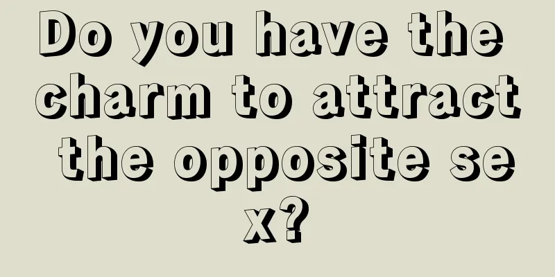 Do you have the charm to attract the opposite sex?