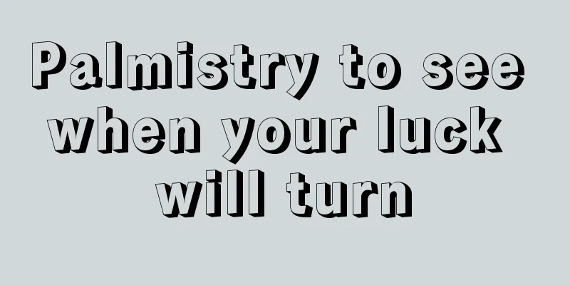 Palmistry to see when your luck will turn