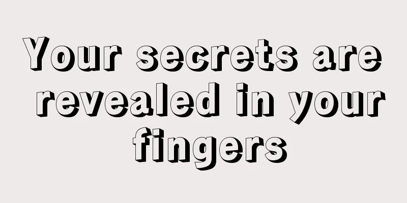 Your secrets are revealed in your fingers