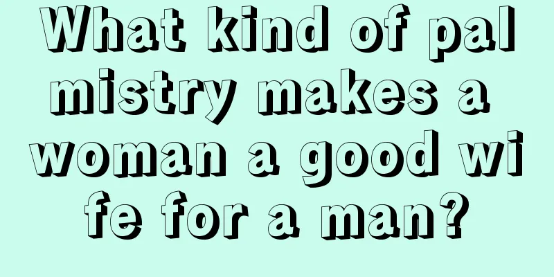 What kind of palmistry makes a woman a good wife for a man?