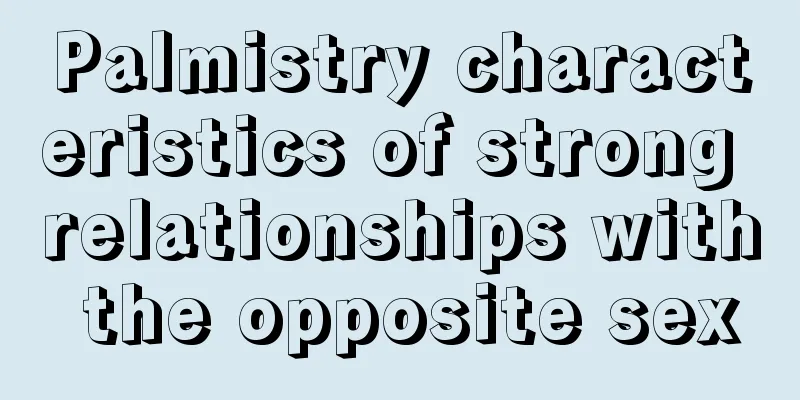 Palmistry characteristics of strong relationships with the opposite sex
