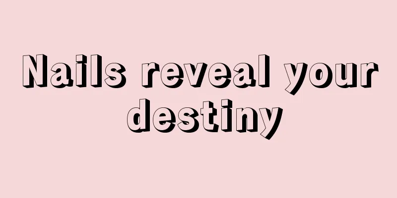 Nails reveal your destiny