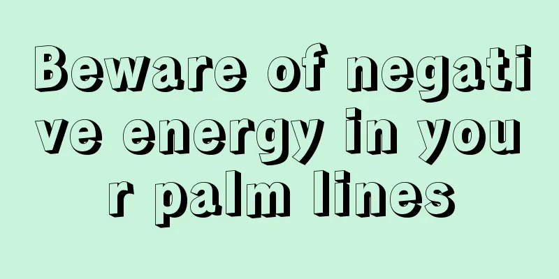 Beware of negative energy in your palm lines