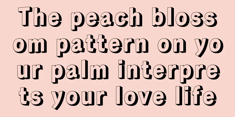 The peach blossom pattern on your palm interprets your love life